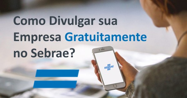 Como Divulgar Sua Empresa No Sebrae Gratuitamente Sebrae Respostas