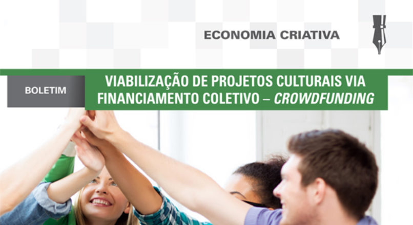 Boletim: Viabilização de projetos culturais via financiamento coletivo – Crowdfunding