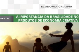 Boletim: A importância da brasilidade nos produtos de economia criativa