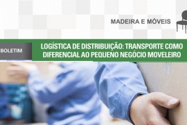 Boletim: Logística de distribuição – transporte como diferencial ao pequeno negócio moveleiro