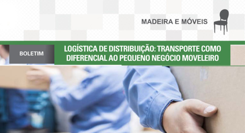 Boletim: Logística de distribuição – transporte como diferencial ao pequeno negócio moveleiro