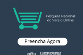 Sebrae promove a 1ª Pesquisa Nacional sobre o E-commerce Brasileiro