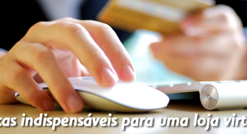 Dicas indispensáveis para uma loja virtual – Cap. 5