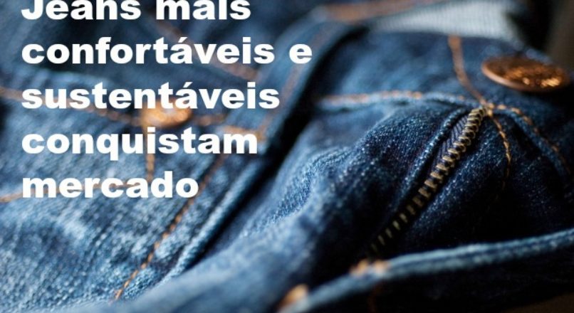 Jeans mais confortáveis e sustentáveis são tendência nos Estados Unidos e Canadá