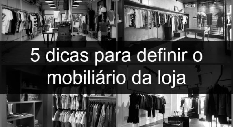 Dez dicas para melhorar o visual da sua loja (pt. 4) – Mobiliário