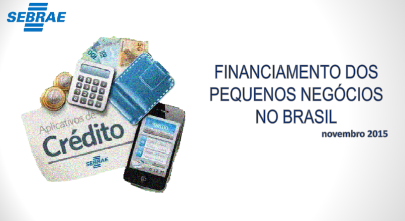Pesquisa Financiamentos de Pequenos Negócios 2015 revela preferência e dificuldades dos empresários