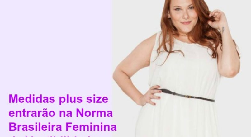 Medidas plus size entrarão na Norma Brasileira Feminina de Vestibilidade