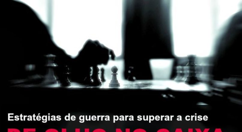Estratégias de guerra para superar a crise (pt. 1) – de olho no caixa