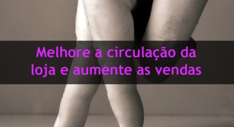 Dez dicas para melhorar o visual da sua loja (pt. 5) – circulação