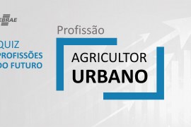 Agricultor Urbano – O que faz?
