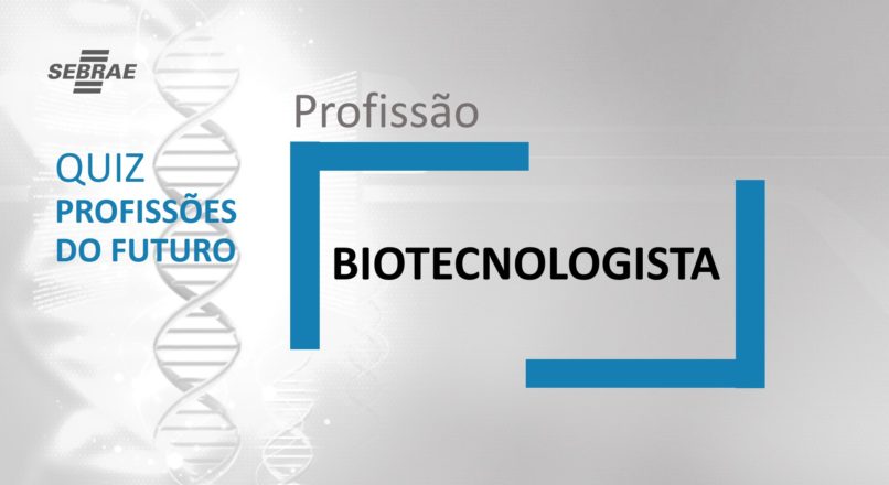 Biotecnologista – O que faz?