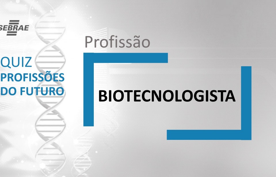 Biotecnologista – O que faz?