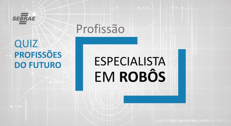 Especialista em Robôs – O que faz?