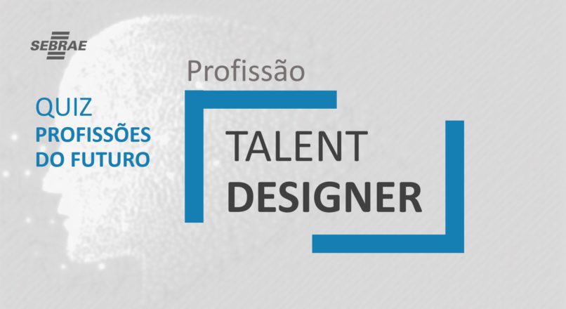 Talent Designer – O que faz?