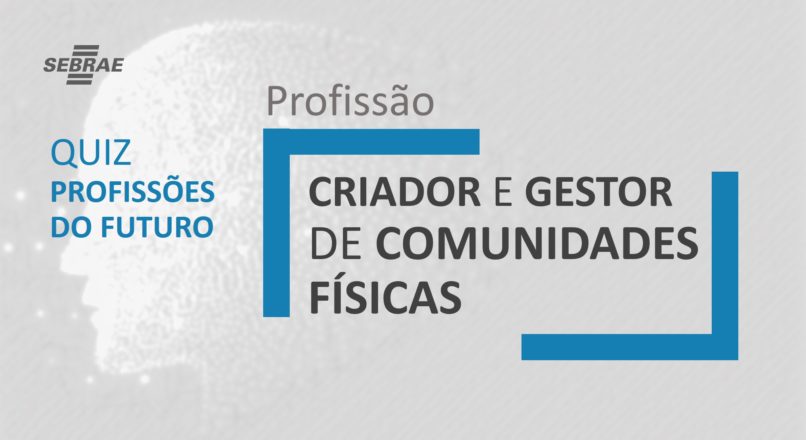 Criador e gestor de comunidades físicas – O que faz?