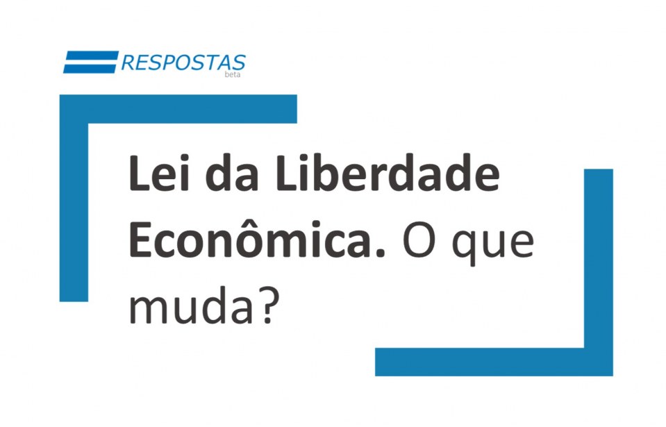 Lei da Liberdade Econômica. Veja o que muda.