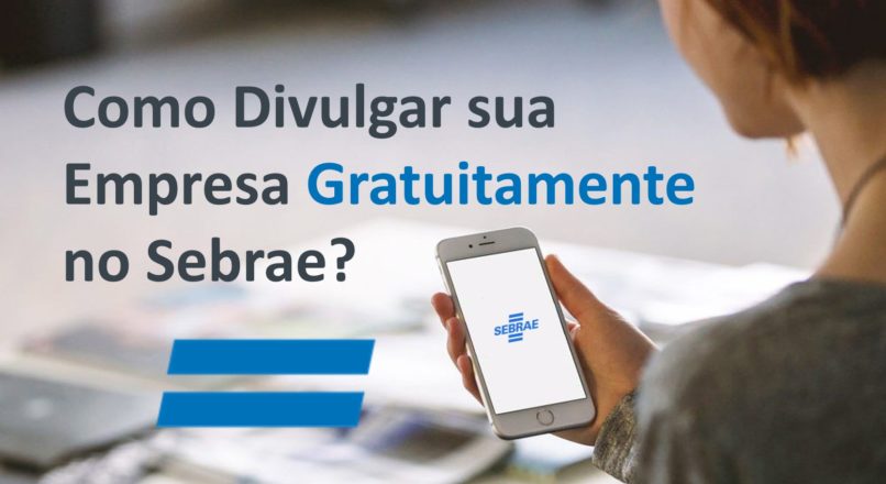 Como Divulgar sua Empresa no Sebrae Gratuitamente?