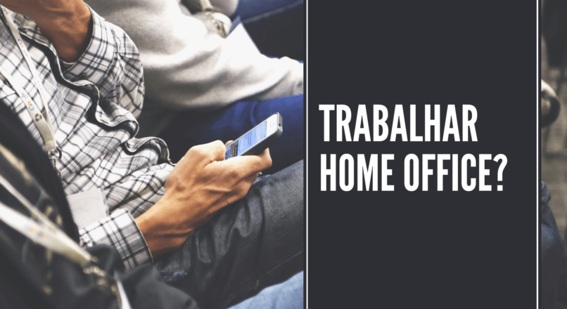 Trabalhar Home Office vale a pena?