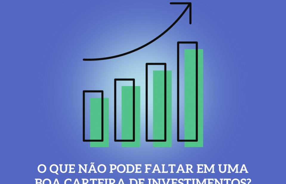 O que não pode faltar em boa carteira de investimentos?