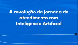 Como a Inteligência Artificial está revolucionando a jornada de atendimento dos Contact Centers