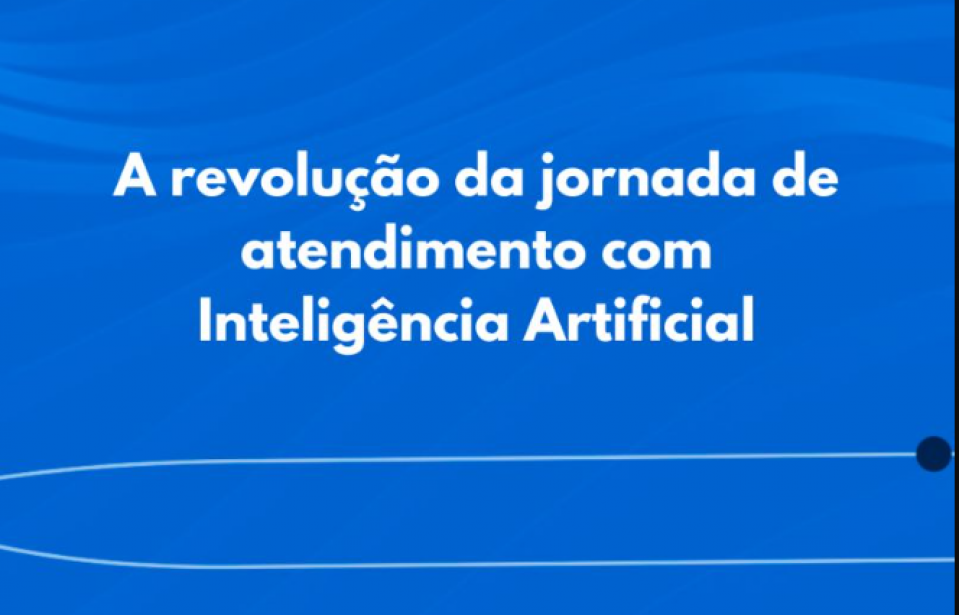 Como a Inteligência Artificial está revolucionando a jornada de atendimento dos Contact Centers