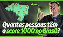 Quantas pessoas hoje com o score 1000 no Brasil?