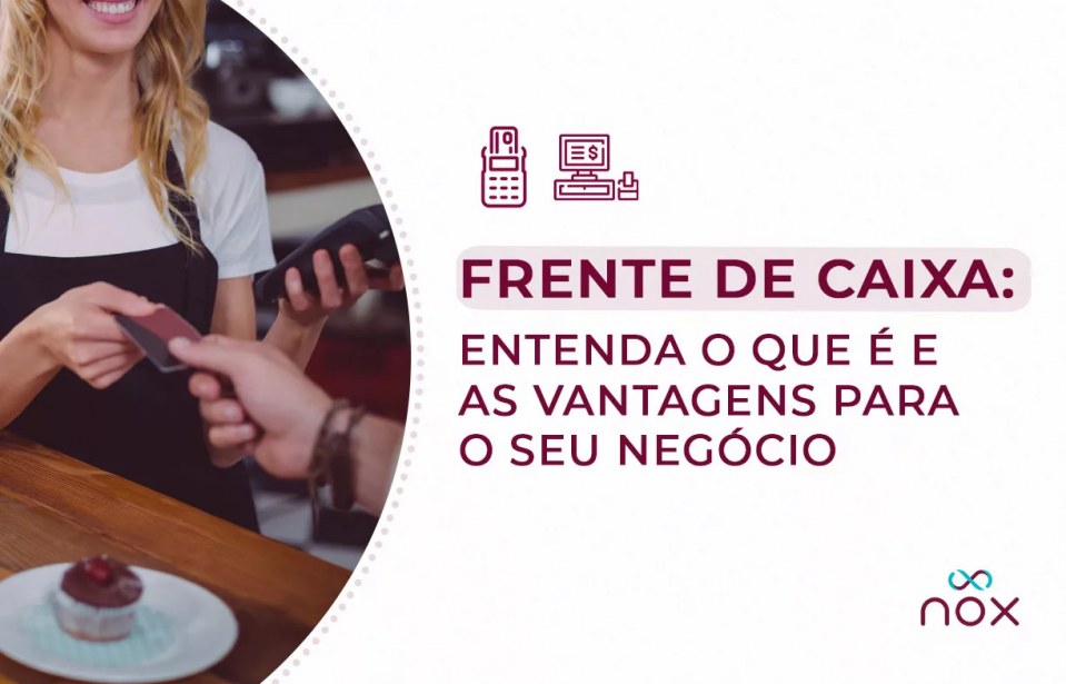 Frente de caixa: entenda o que é e as vantagens para o seu negócio