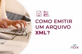 Saiba tudo sobre arquivos XML e como simplificar a emissão de NF-e