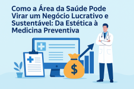 Como a saúde pode ser um negócio rentável e sustentável, combinando estética e prevenção?